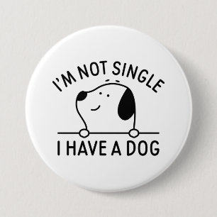 I'm Not Single I Have A Dog 7.5 Cm Round Badge