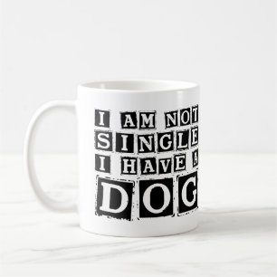 I'm Not Single, I Have a Dog Coffee Mug