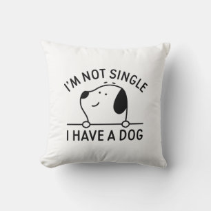 I'm Not Single I Have A Dog Cushion