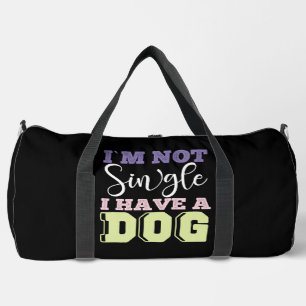 I'm Not Single I Have a Dog Duffle Bag