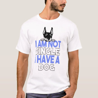 i'm not single i have a dog for you T-Shirt