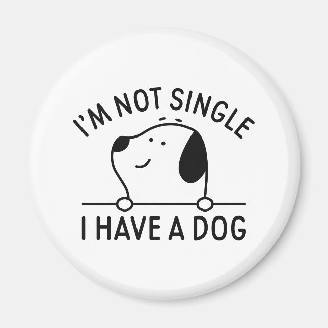 I'm Not Single I Have A Dog Magnet (Front)