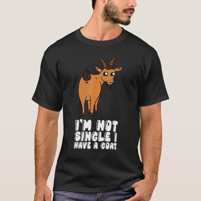 I'm Not Single I Have A Goat T-Shirt (Front)