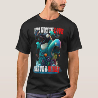 I'm not Single I have a Whale  Valentine FIsh Ocea T-Shirt