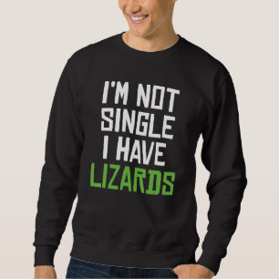 Im Not Single I Have Lizards Reptile Keeper Sweatshirt