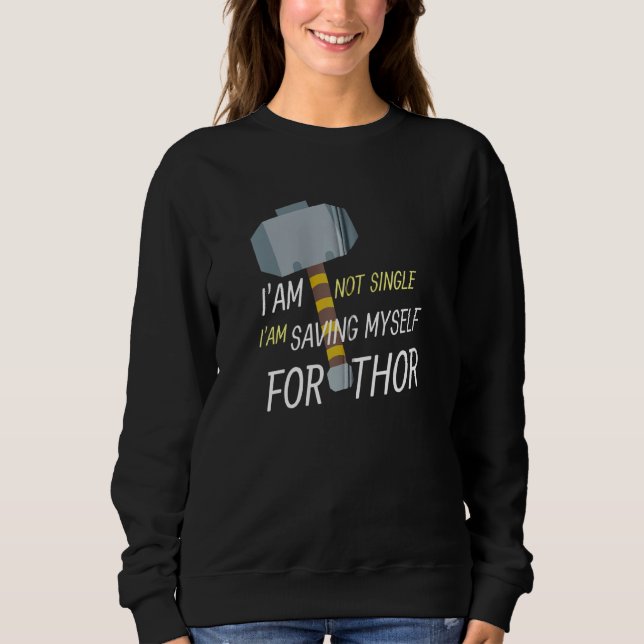I'm Not Single I'm Saving Myself For Thor Zip Sweatshirt (Front)