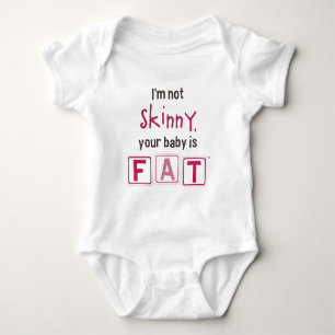 I'm Not Skinny, Your Baby is Fat (Girl) Bodysuit