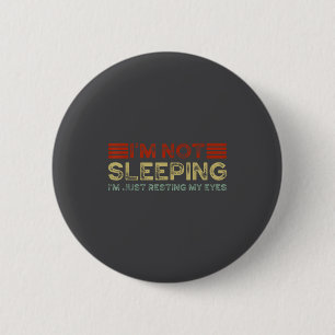 I'm Not Sleeng I'm Just Resting My Eyes Funny Quot 6 Cm Round Badge