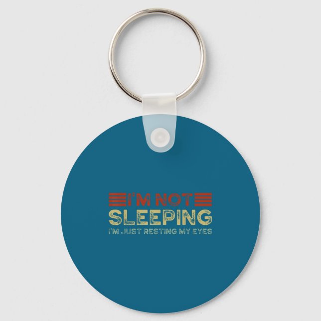 I'm Not Sleeng I'm Just Resting My Eyes Funny Quot Key Ring (Front)