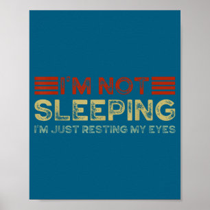 I'm Not Sleeng I'm Just Resting My Eyes Funny Quot Poster