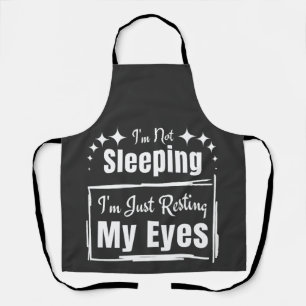 I'm Not Sleeping I'm Just Resting My Eyes   Apron