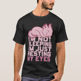 I'm Not Sleeping I'm Just Resting My Eyes Axolotl  T-Shirt