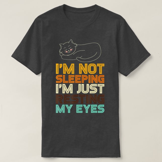 I'm Not Sleeping I'm Just Resting My Eyes Dad Joke T-Shirt (Design Front)
