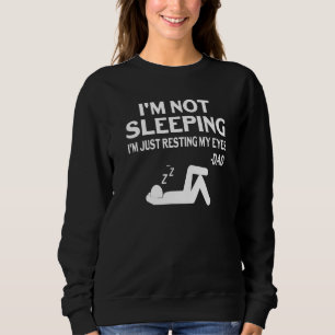 Im Not Sleeping Im Just Resting My Eyes Fathers Da Sweatshirt