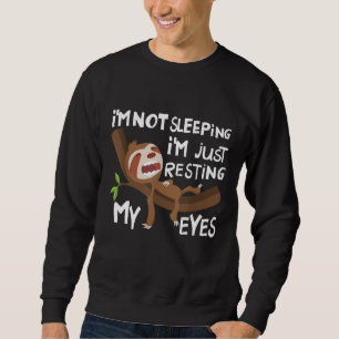 I'm Not Sleeping I'm Just Resting My Eyes Father's Sweatshirt