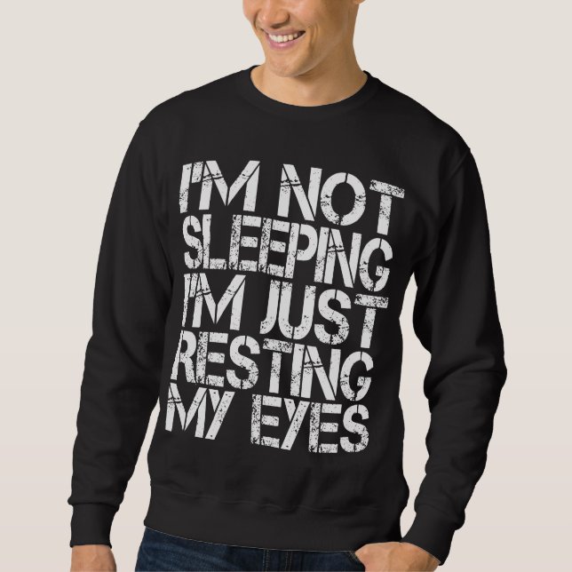 I'm Not Sleeping I'm Just Resting My Eyes Father's Sweatshirt (Front)