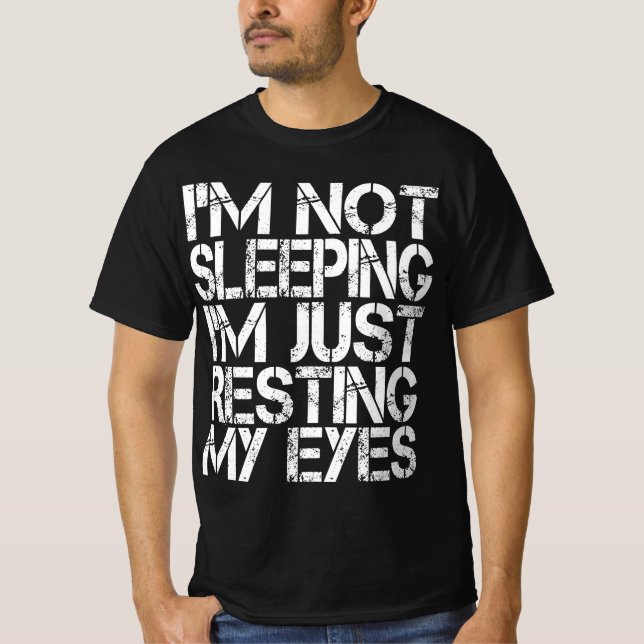 I'm Not Sleeping I'm Just Resting My Eyes Father's T-Shirt (Front)