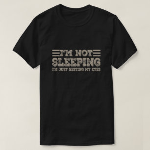 I'm not Sleeping I'm Just Resting My Eyes Funny T-Shirt