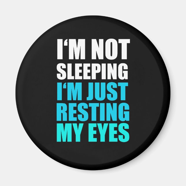 I'm Not Sleeping, I'm just Resting My Eyes Magnet (Front)
