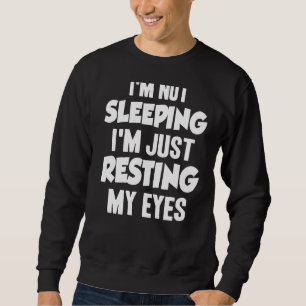 I'm Not Sleeping I'm Just Resting My Eyes Pun Dad Sweatshirt