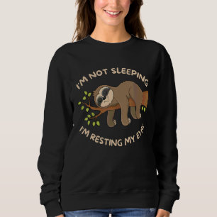 I'm Not Sleeping I'm Just Resting My Eyes Sleeping Sweatshirt