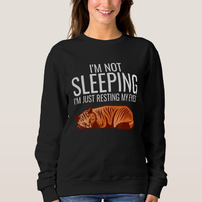 Im Not Sleeping Im Just Resting My Eyes Sleepy Cat Sweatshirt (Front)