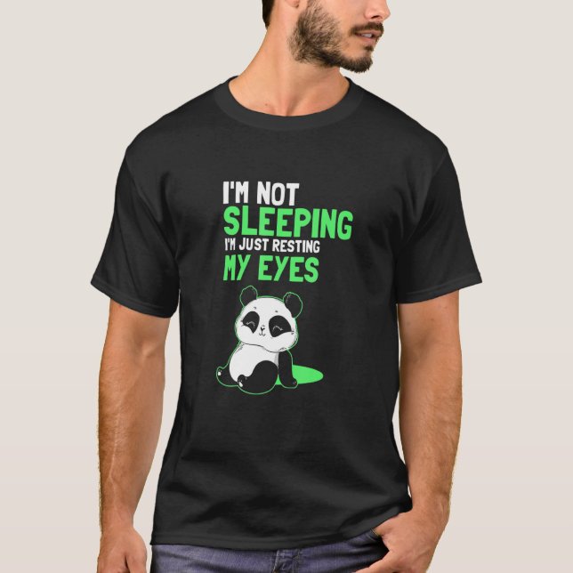 I'm Not Sleeping I'm Just Resting My Eyes Sleepy P T-Shirt (Front)