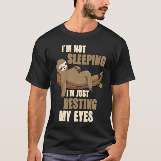 I'm Not Sleeping I'm Just Resting My Eyes Sloth Da T-Shirt (Front)