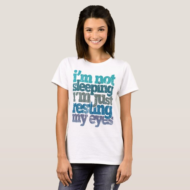 I'm Not Sleeping I'm Just Resting My Eyes T-Shirt (Front Full)