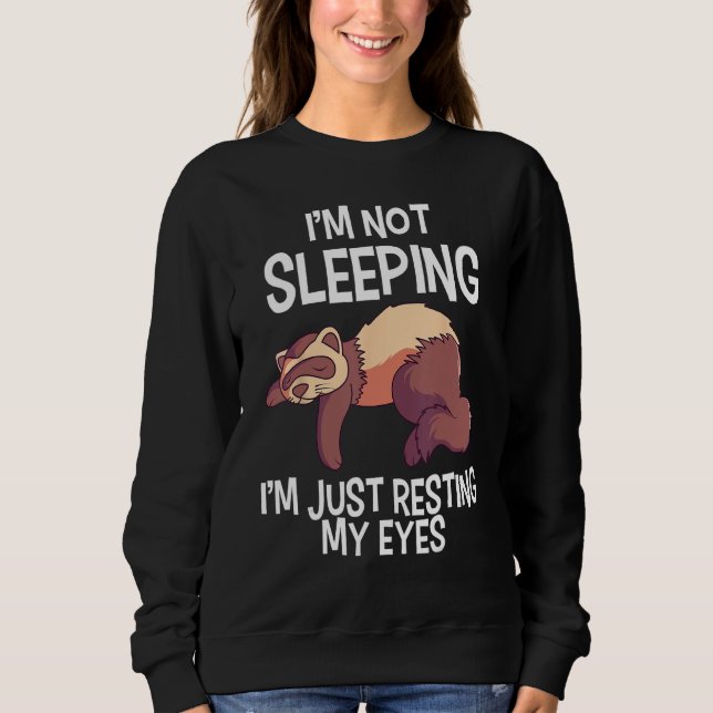 I'm Not Sleeping I'm Just Resting My Eyes Weasel F Sweatshirt (Front)