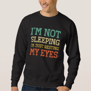 I'm Not Sleeping I'm Resting My Eyes Dad Grandpa V Sweatshirt