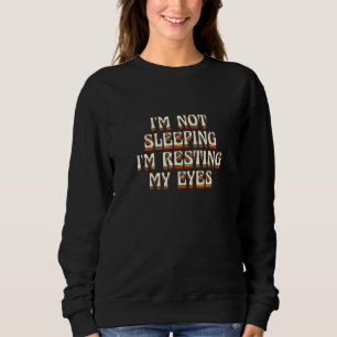 Im Not Sleeping Im Resting My Eyes Fathers Day Hum Sweatshirt