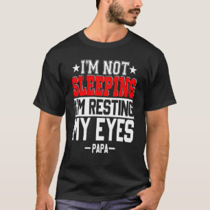 Im Not Sleeping Im Resting My Eyes Fathers Day Pap T-Shirt