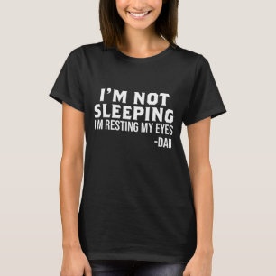 I'm Not Sleeping I'm Resting My Eyes Funny Dad Fat T-Shirt