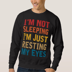 I'm Not Sleeping Just Resting My Eyes Dad Joke Vin Sweatshirt
