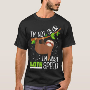 Im not Slow Im Just Sloth Speed Funny T-Shirt