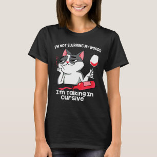 I'm Not Slurring My Words I'm Talking In Cursive   T-Shirt