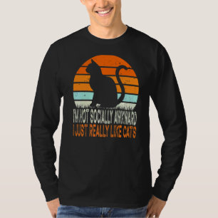 I'm Not Socially Awkward I Just Really Like Cats T-Shirt