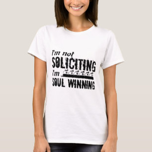 I'm not soliciting I'm soul winning T-Shirt
