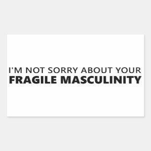 I'm Not Sorry About Your Fragile Masculinity Rectangular Sticker