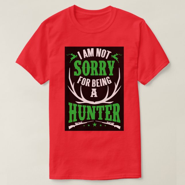 Im not sorry for being a hunter T-Shirt (Design Front)