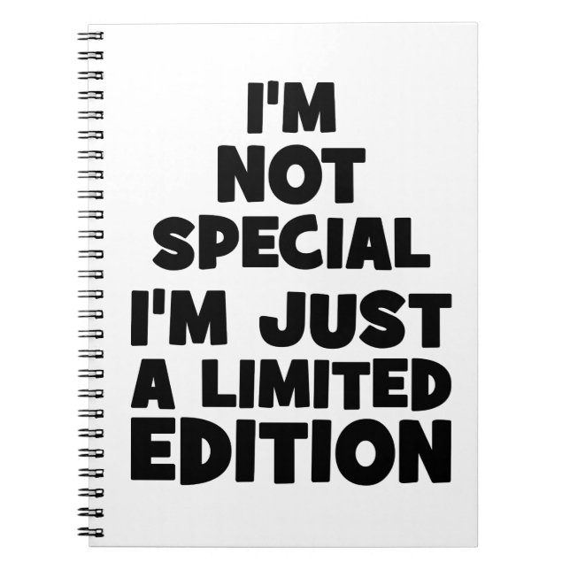 I'm Not Special, I'm Just A Limited Edition. Funny Notebook (Front)