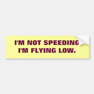 IM NOT SPEEDING... BUMPER STICKER