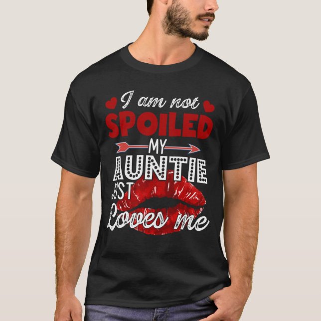 I'm Not Spoiled My Auntie Just Loves Me Tees Valen (Front)