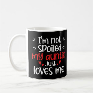 I'm Not Spoiled My Auntie Loves Me Funny Kids Best Coffee Mug