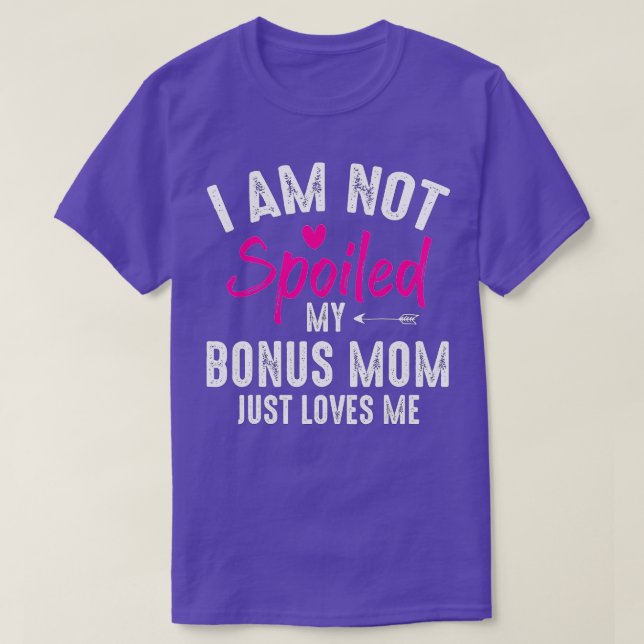 Im Not Spoiled My Bonus Mum Loves Me Funny Family  T-Shirt (Design Front)