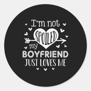 Im Not Spoiled My Boyfriend Just Loves Me Valentin Classic Round Sticker