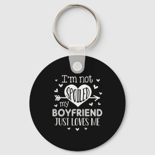 Im Not Spoiled My Boyfriend Just Loves Me Valentin Key Ring