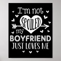 Im Not Spoiled My Boyfriend Just Loves Me Valentin