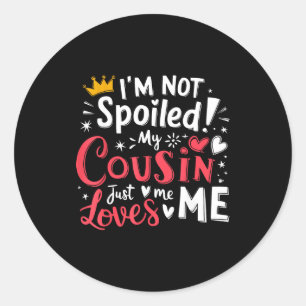 I'm not spoiled my cousin loves me a team matching classic round sticker